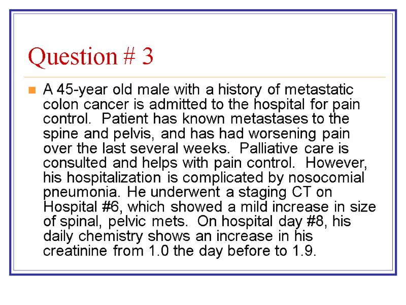 Question # 3 A 45-year old male with a history of metastatic colon cancer